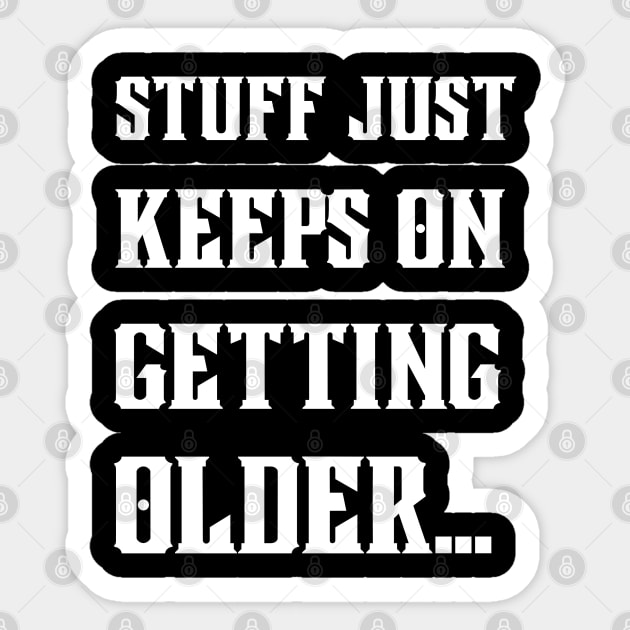 Stuff Just Keeps On Getting Older Sticker by Ranawat Shop